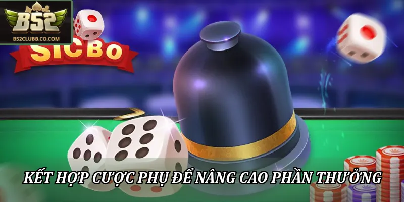 Kinh nghiệm chơi tài xỉu B52Club: 4 bài học cho người mới 3 Kết hợp với cược phụ giúp nâng cao phần thưởng của người chơi