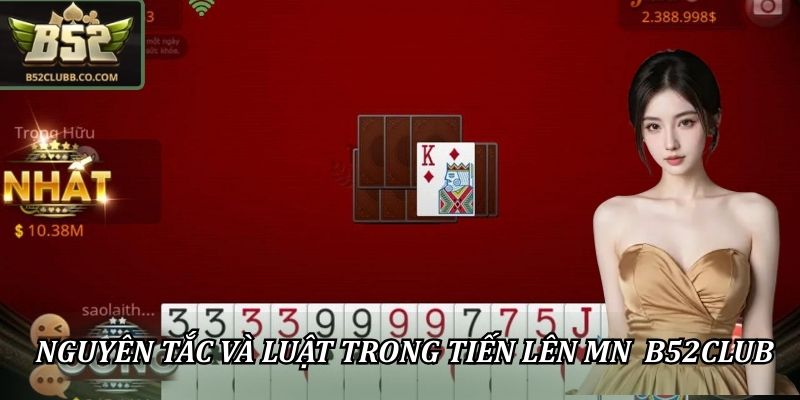 Tiến Lên Miền Nam B52Club - Trò Chơi Hấp Dẫn Với Thưởng Cược Lớn 2 Nguyên tắc và luật trong tiến lên MN B52CLUB
